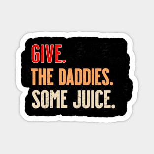 Give The Daddies Some Juice Magnet