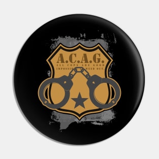 All Cops Are Good ACAG Pro Cop Pin