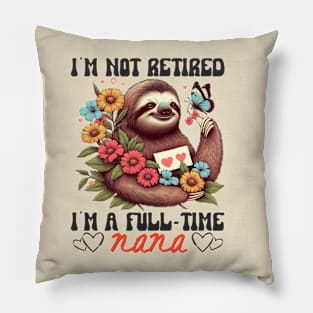 Sloth I'm Not Retired I'm A Full Time Nana Mothers Day Retro Pillow