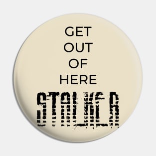 Get Out Of Here STALKER Pin