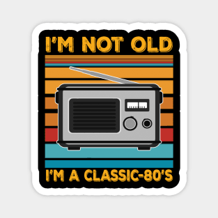 im not old im a classic 80s Magnet