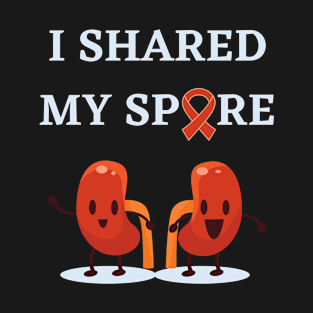 Living Donor I Shared My Spare Kidney Transplant T-Shirt