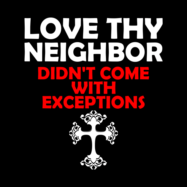 Love Thy Neighbor Didn't Come With Exceptions by machasting