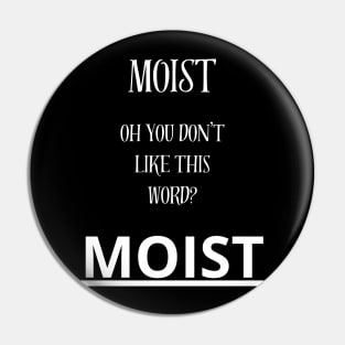 moist Pin