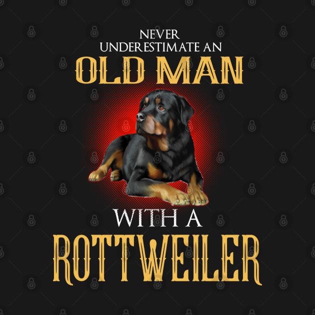 Never Underestimate Old Man With A Rottweiler by DAN LE