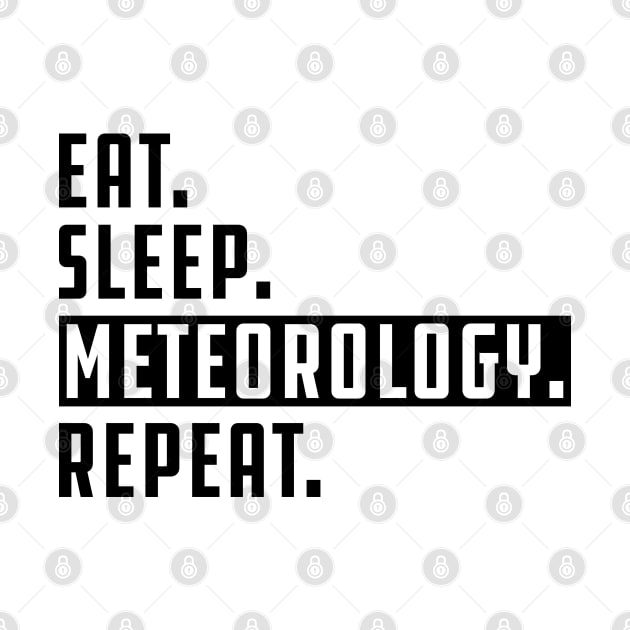 Meteorologist - Eat Sleep Meteorology Repeat by KC Happy Shop