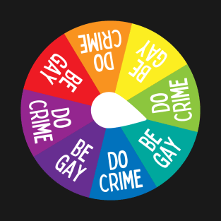 Be gay do crime spinner wheel T-Shirt