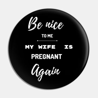 Be nice to me my wife is pregnant again Pin