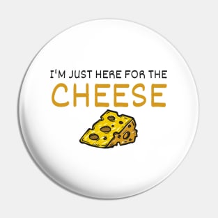 I'm Just Here For The Cheese Pin