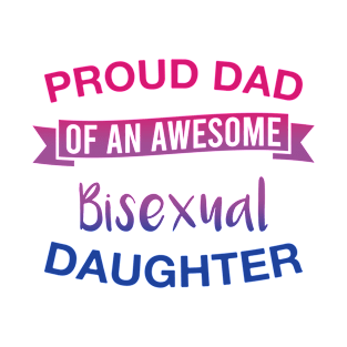 Proud Dad of  an Awesome Bisexual Daughter Bisexual Pride T-Shirt