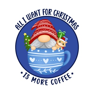 All I want for Christmas is more coffee, Cute Gnome Xmas, Funny T-Shirt