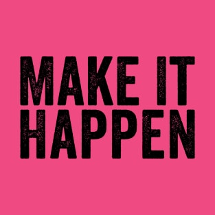 Make It Happen Black T-Shirt