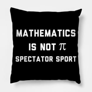 Math Is Not A Spectator Sport Pillow