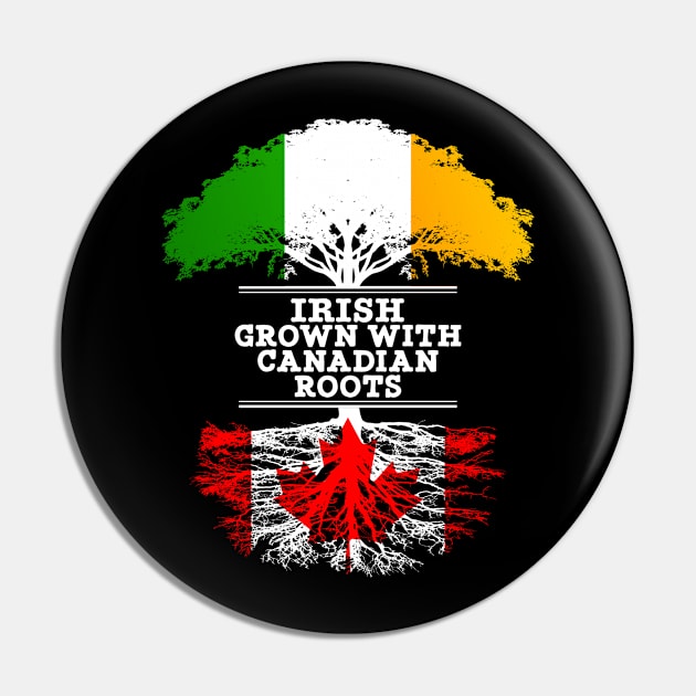 Irish Grown With Canadian Roots - Gift for Canadian With Roots From Canada Pin by Country Flags