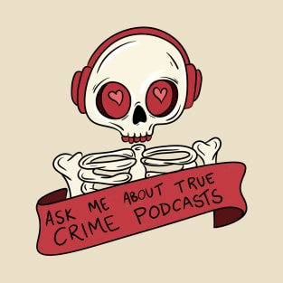 Ask me about true crime podcasts T-Shirt