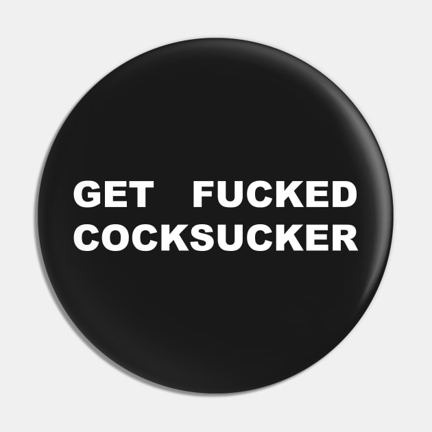 GET FUCKED COCKSUCKER Pin by TheCosmicTradingPost