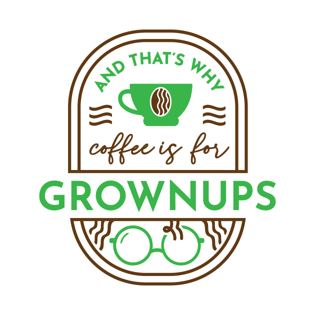 And That's Why Coffee is for Grownups by Peebs