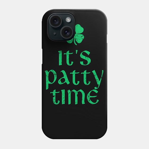 It's Patty Time St. Patrick's Day Phone Case by dashawncannonuzf