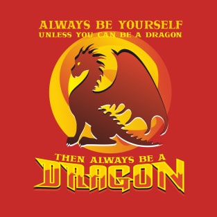 Always Be Yourself Dragon T-Shirt