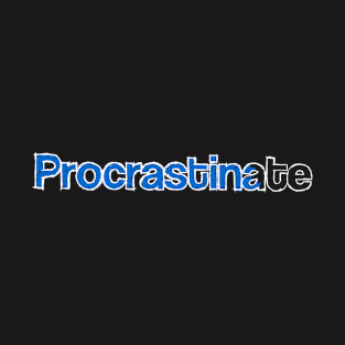 Procrastinate T-Shirt