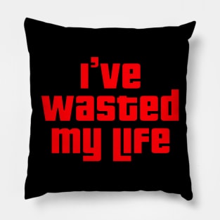 GTA Wasted: I've Wasted My Life Pillow