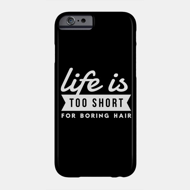 Hairdresser Life Is Too Short For Boring Hair Hair Stylist Hair