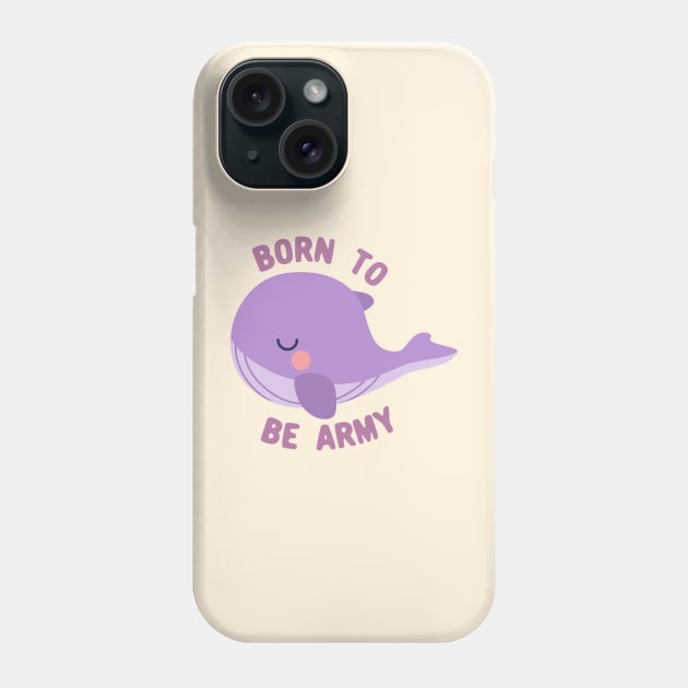 BTS whale born to be army Phone Case by Oricca