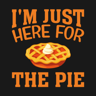 cool Im Just Here For The Pie T-Shirt