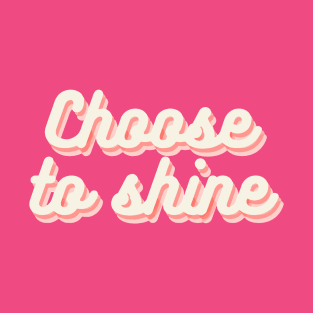 Choose To Shine T-Shirt