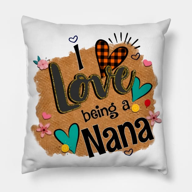 I Love Being A Nana - I Love Being Pillow by Pelman