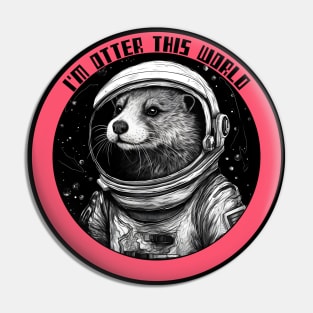 Otter this world, funny otter in spacesuit Pin