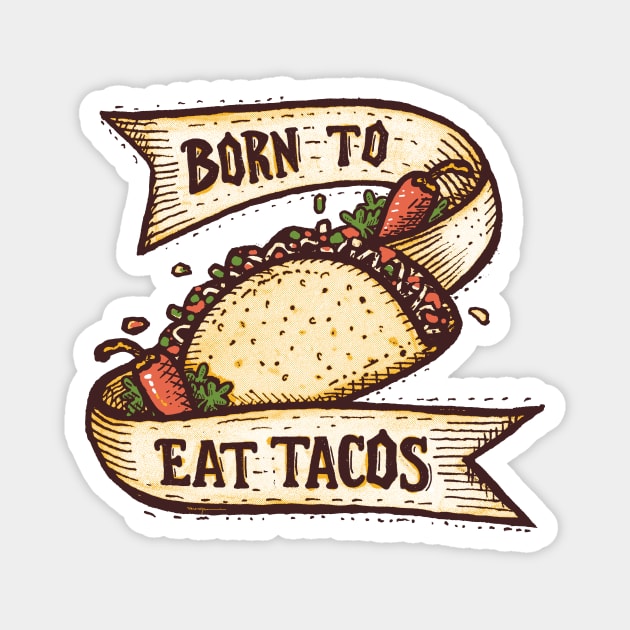 BORN TO EAT TACOS Magnet by Walmazan