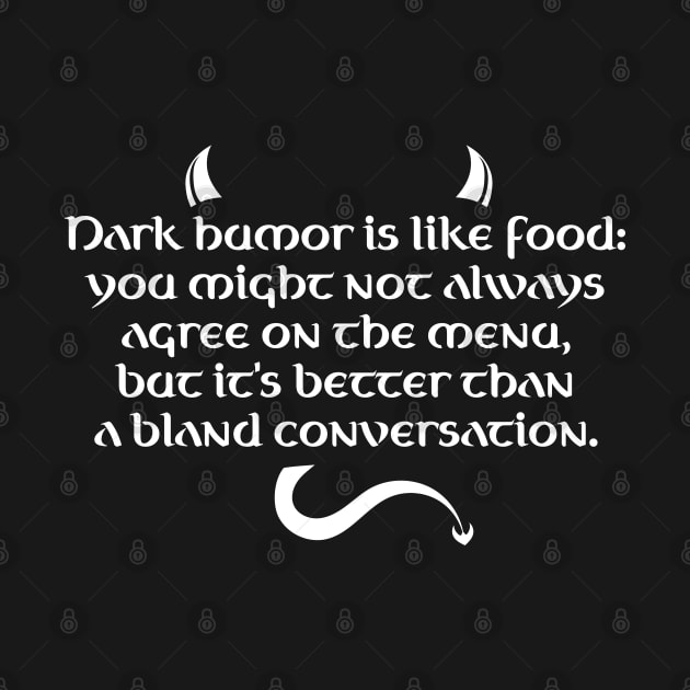 Dark Humor Is Like Food - Bland Conversation by PureJoyCraft