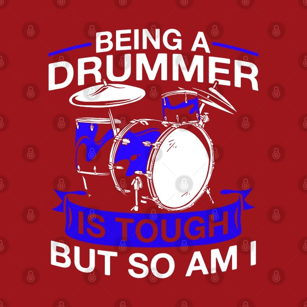 Being A Drummer Is Tough But So Am I Drumset Drummer by Toeffishirts