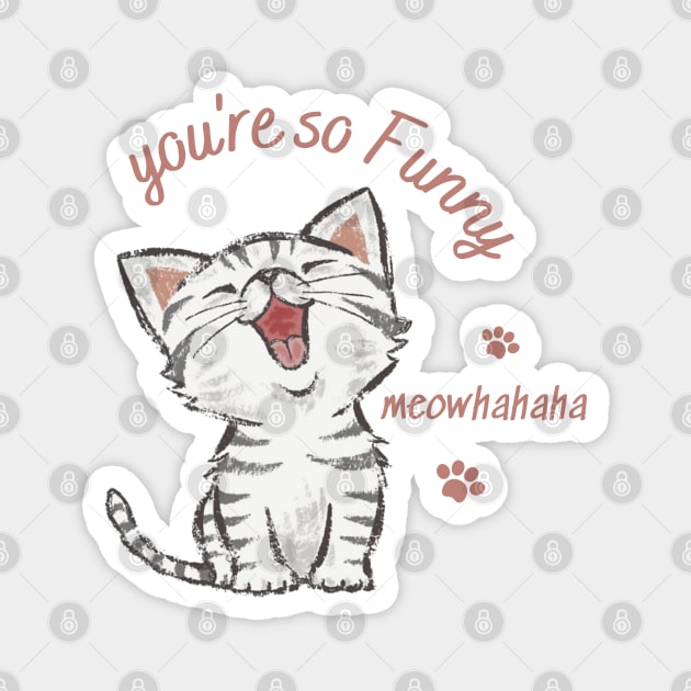 you're so funny, laughing cat Magnet by TrendsCollection