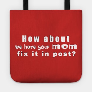 Have Your Mom Fix It In Post Tote