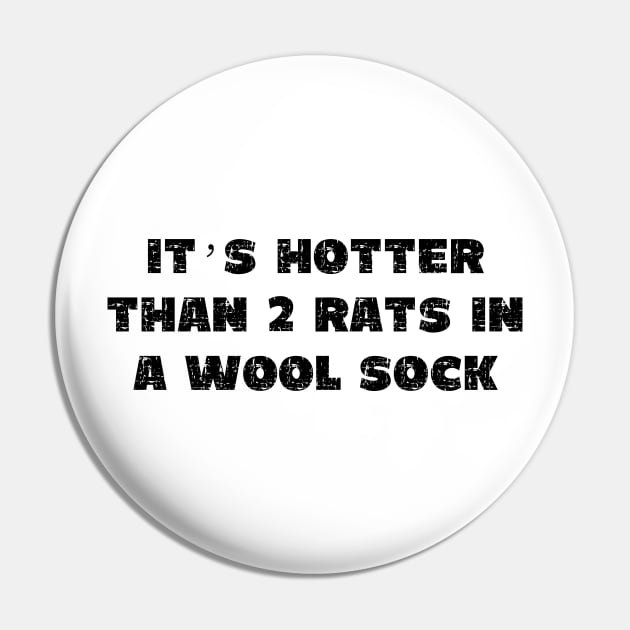 It's Hotter Than Two Rats in a Wool Sock - Grunge - Light Shirts Pin by PopsPrints