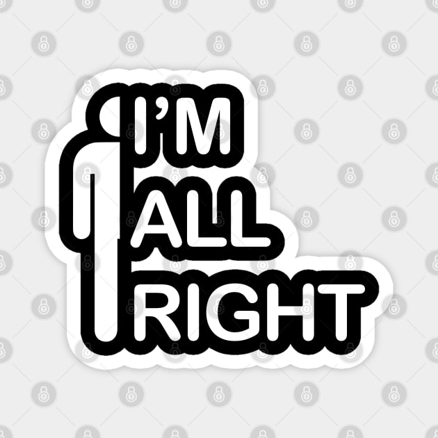 I'm All Right - I Am All Right Magnet by Barn Shirt USA