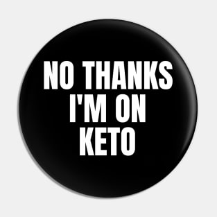 No Thanks, I'm On Keto Pin