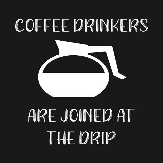 Coffee Drinkers are Joined at the Drip by DANPUBLIC