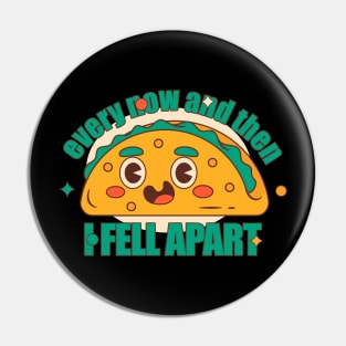 Every now and then i Fell Apart Taco Tuesday Pin