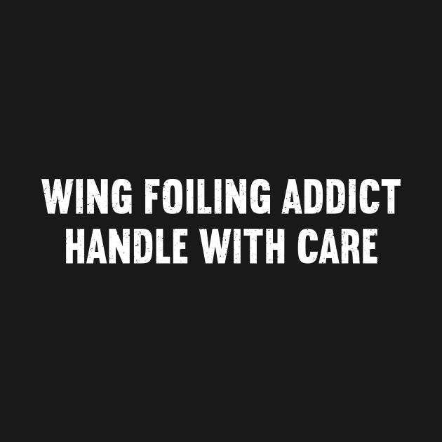 Wing Foiling Addict Handle with Care by trendynoize