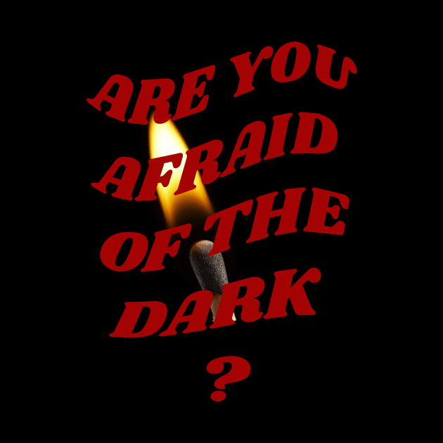 Are you afraid of the dark by PhraseAndPhrase