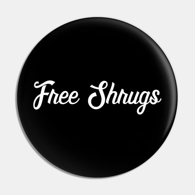 Free Shrugs - Funny Slogan Pin by ballhard