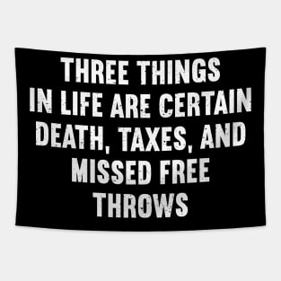 Three things in life are certain death, taxes, and missed free throws Tapestry