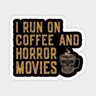 I Run On Coffee And Horror Movies Magnet