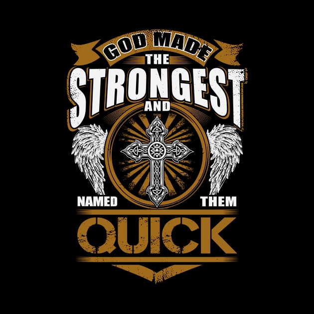 Quick Name T Shirt - God Found Strongest And Named Them Quick Gift Item by reelingduvet