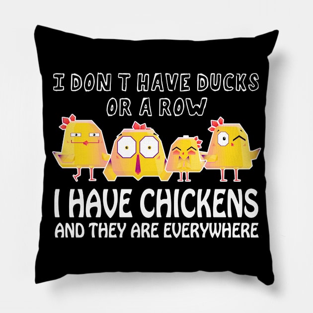 I Don't Have Ducks Or A Row, I Have Chickens Are Everywhere Pillow by PaulAksenov