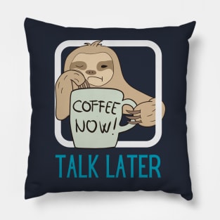 Coffee Now, Talk Later Pillow