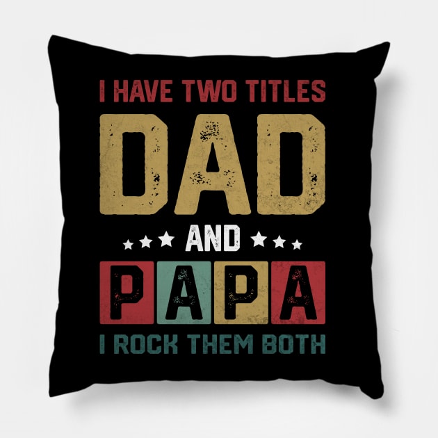 I Have Two Titles Dad And Papa Funny Father's Day Dad Pillow by WildFoxFarmCo